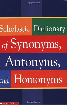 Scholastic Dictionary of Synonyms, Antomnyms, and Homonyms cover image