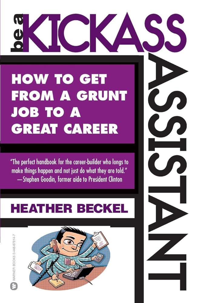 Be a Kickass Assistant: How to Get from a Grunt Job to a Great Career cover image