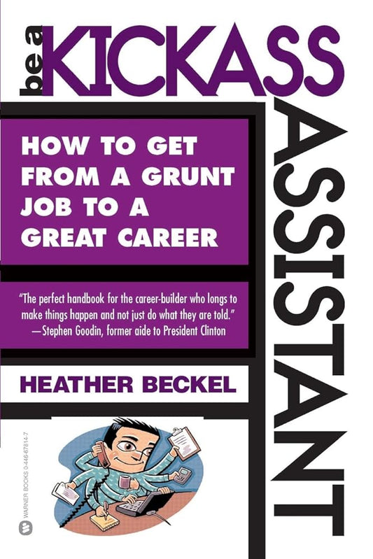 Be a Kickass Assistant: How to Get from a Grunt Job to a Great Career cover image