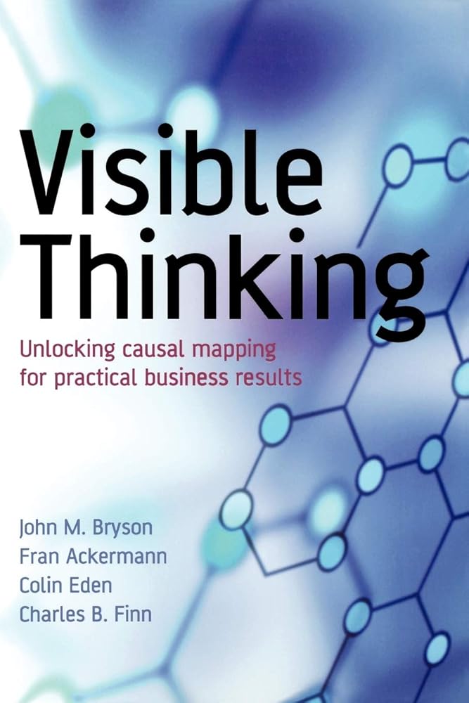Visible Thinking: Unlocking Causal Mapping for Practical Business Results cover image