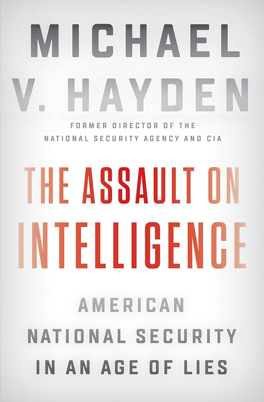 The Assault on Intelligence: American National Security in an Age of Lies cover image