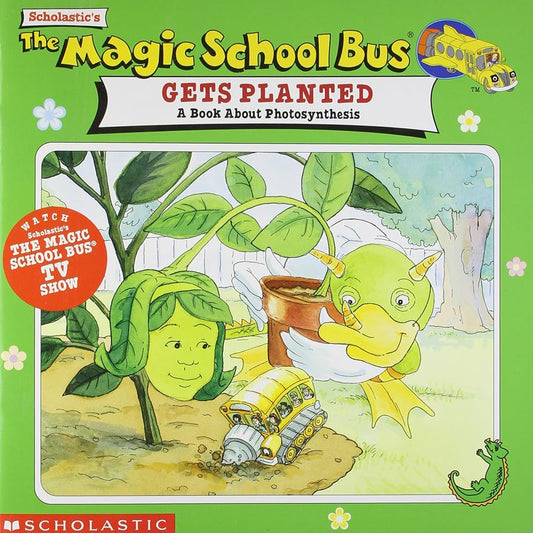 Gets Planted: A Book About Photosynthesis (The Magic School Bus) cover image