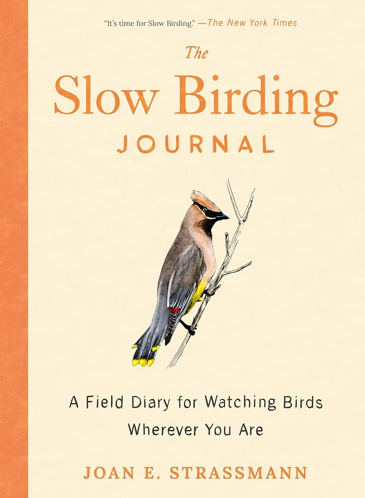The Slow Birding Journal: A Field Diary for Watching Birds Wherever You Are cover image