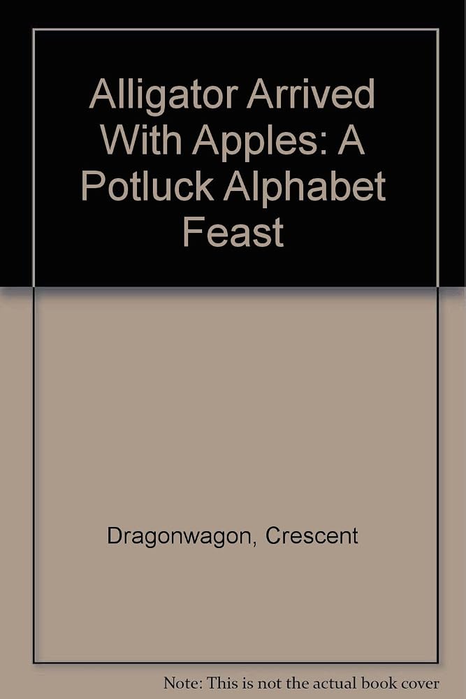 Alligator Arrived With Apples: A Potluck Alphabet Feast cover image