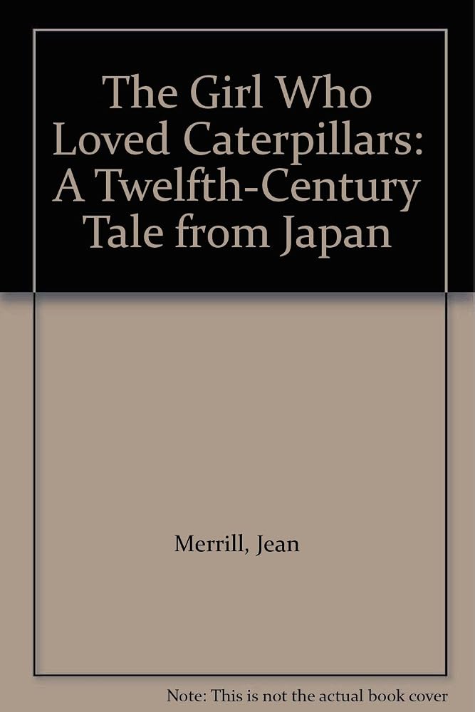 The Girl Who Loved Caterpillars: A Twelfth-Century Tale from Japan cover image