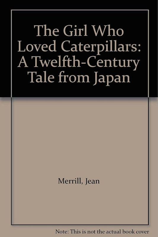 The Girl Who Loved Caterpillars: A Twelfth-Century Tale from Japan cover image