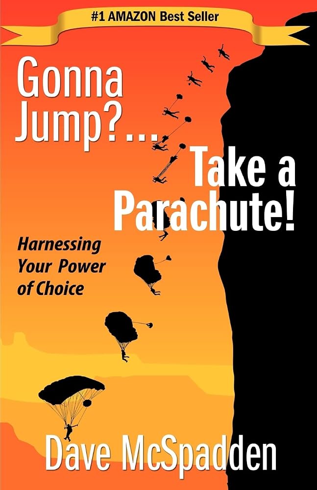 Gonna Jump?...Take a Parachute!: Harnessing Your Power of Choice cover image