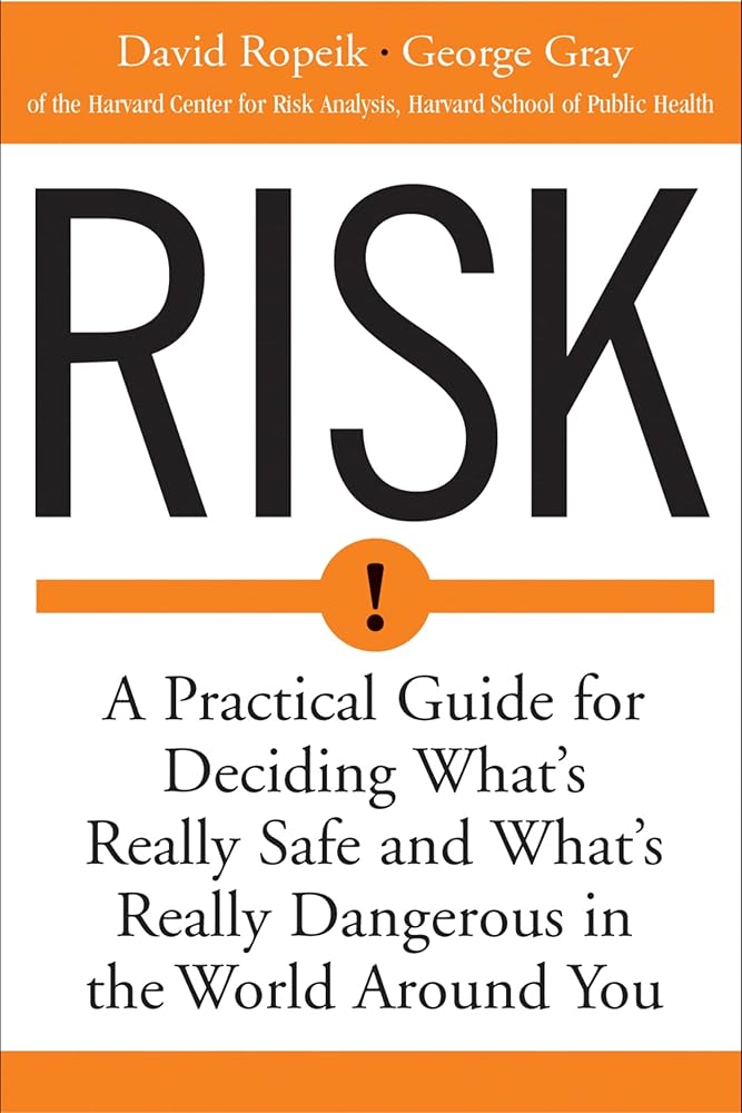 Risk: A Practical Guide for Deciding What's Really Safe and What's Really Dangerous in the World Around You cover image