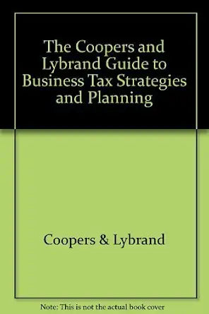 The Coopers and Lybrand Guide to Business Tax Strategies and Planning cover image