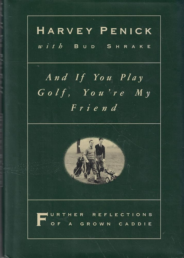 And if You Play Golf, You're My Friend: Further Reflections of a Grown Caddie cover image