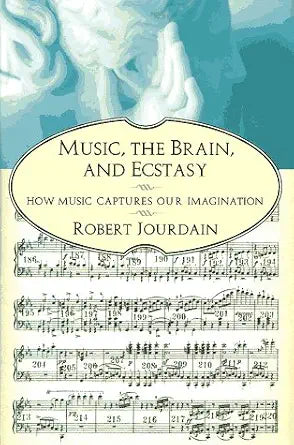 Music, the Brain, and Ecstasy: How Music Captures Our Imagination cover image