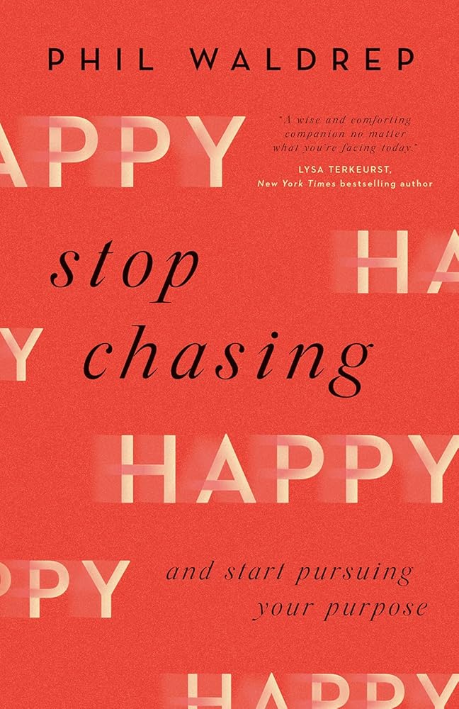 Stop Chasing Happy: And Start Pursuing Your Purpose cover image