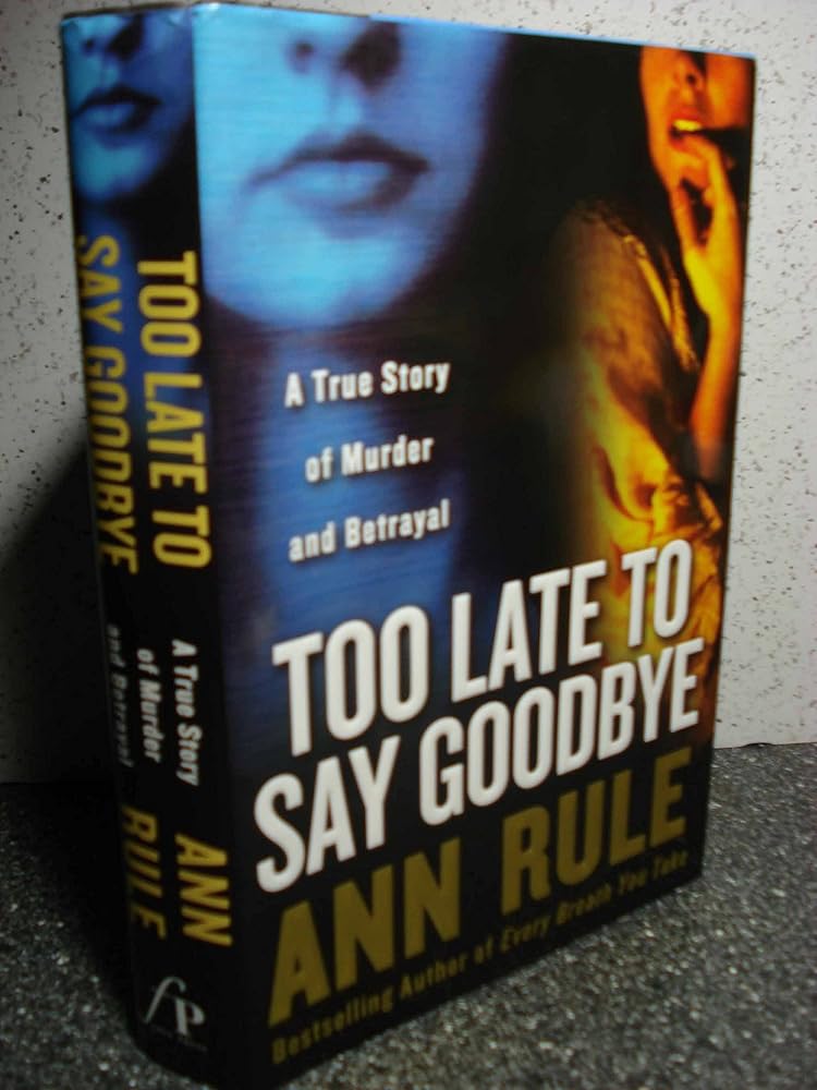 Too Late to Say Goodbye: A True Story of Murder and Betrayal cover image