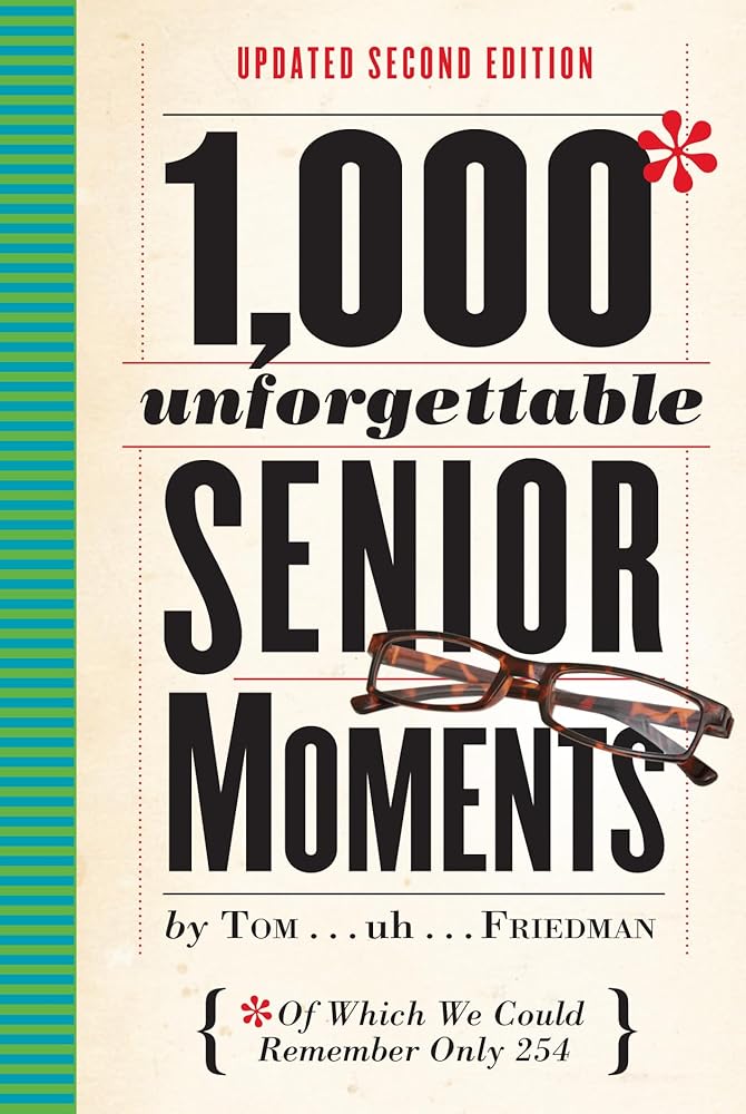 1,000 Unforgettable Senior Moments: Of Which We Could Remember Only 254 cover image