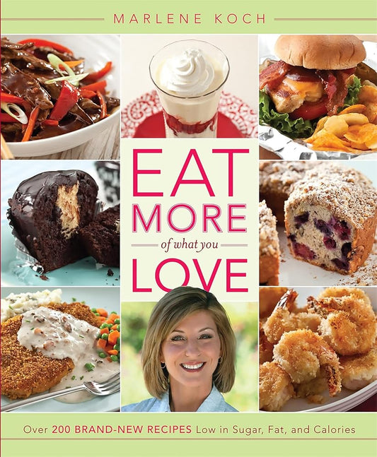 Eat More of What You Love: Over 200 Brand-New Recipes Low in Sugar, Fat, and Calories cover image