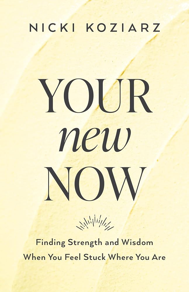 Your New Now: Finding Strength and Wisdom When You Feel Stuck Where You Are cover image