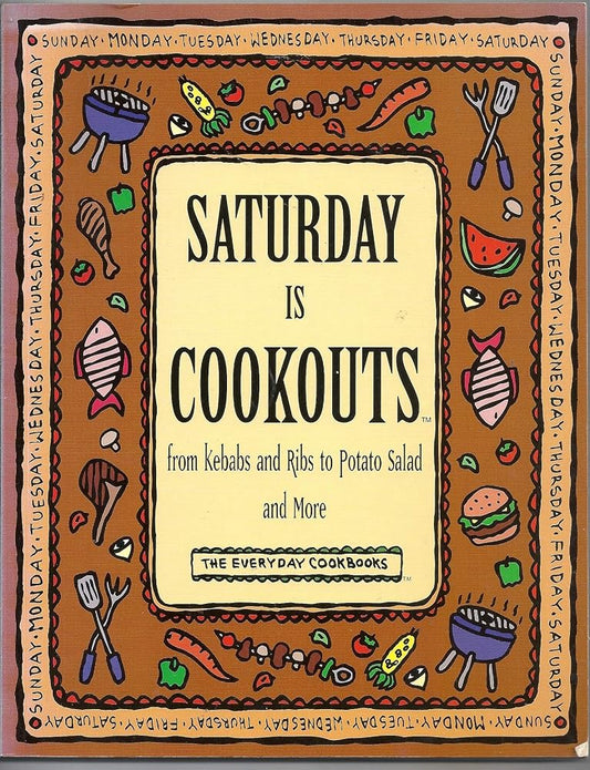 Saturday Is Cookouts: From Kebabs and Ribs to Potato Salad and More (The Everyday Cookbooks) cover image