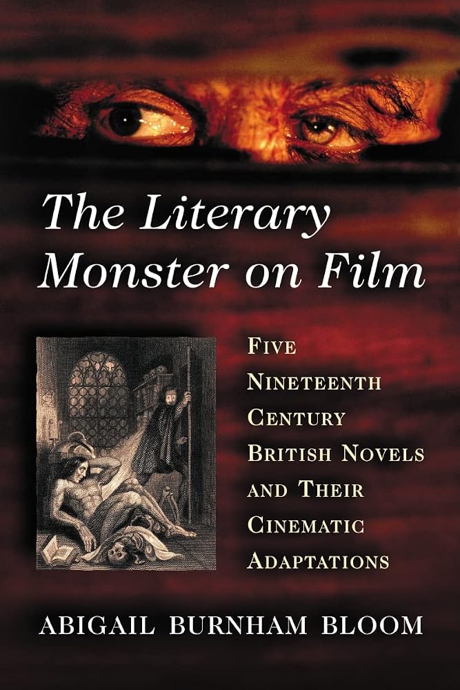 The Literary Monster on Film: Five Nineteenth Century British Novels and Their Cinematic Adaptations cover image