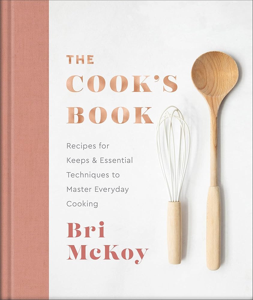 The Cook's Book: Recipes for Keeps & Essential Techniques to Master Everyday Cooking (Easy Cookbook with Kitchen Tips for Beginners to Learn How to Cook Delicious Food for Every Meal) cover image