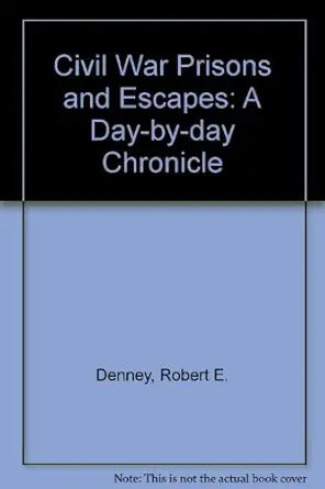 Civil War Prisons & Escapes: A Day-By-Day Chronicle cover image