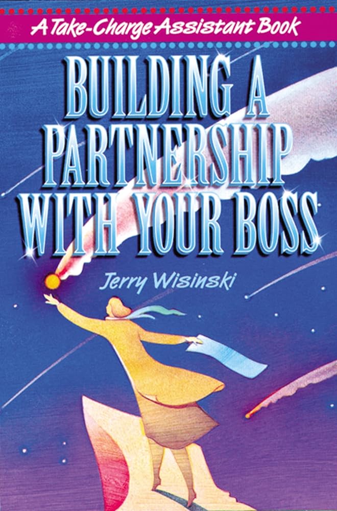 Building a Partnership with Your Boss (Take-Charge Assistant S) cover image