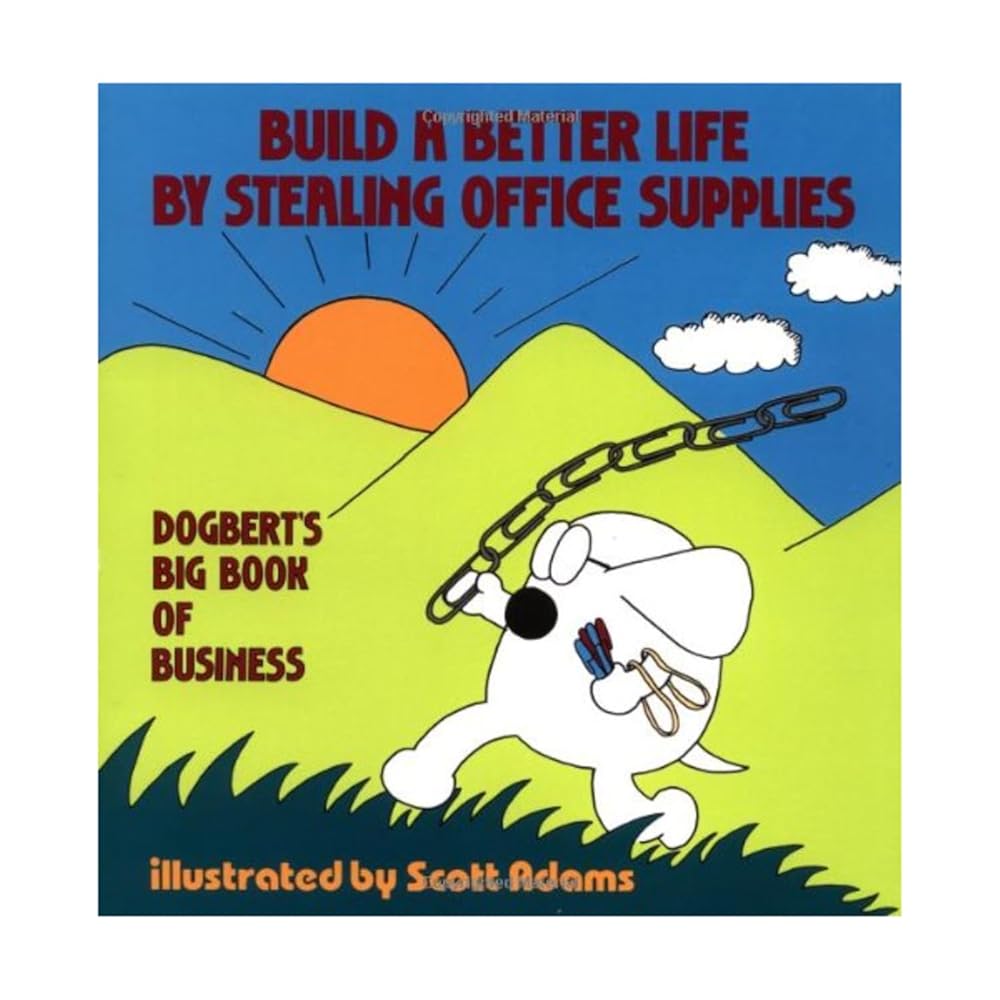 Build a Better Life by Stealing Office Supplies: Dogbert's Big Book of Business cover image