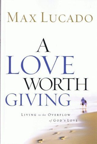 A Love Worth Giving: Living in the Overflow of God's Love cover image