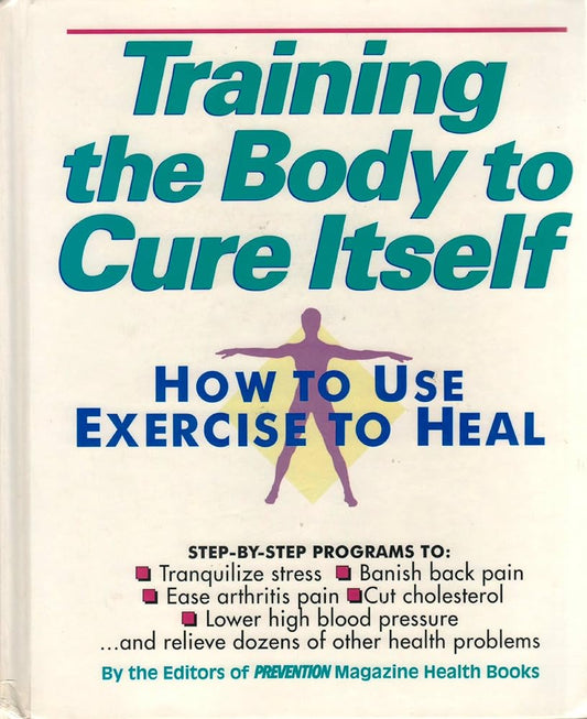 Training the Body to Cure Itself: How to Use Exercise to Heal cover image