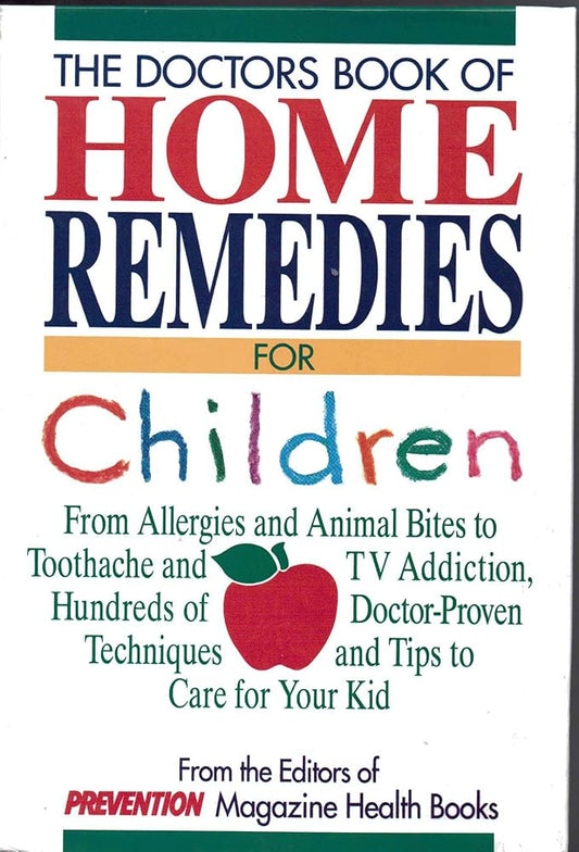 The Doctors Book of Home Remedies for Children: From Allergies and Animal Bites to Toothache and TV Addiction, Hundreds of Doctor-Proven Techniques cover image