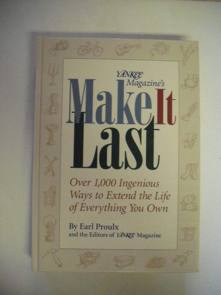 Yankee Magazine's Make It Last: Over 1,000 Ingenious Ways to Extend the Life of Everything You Own cover image