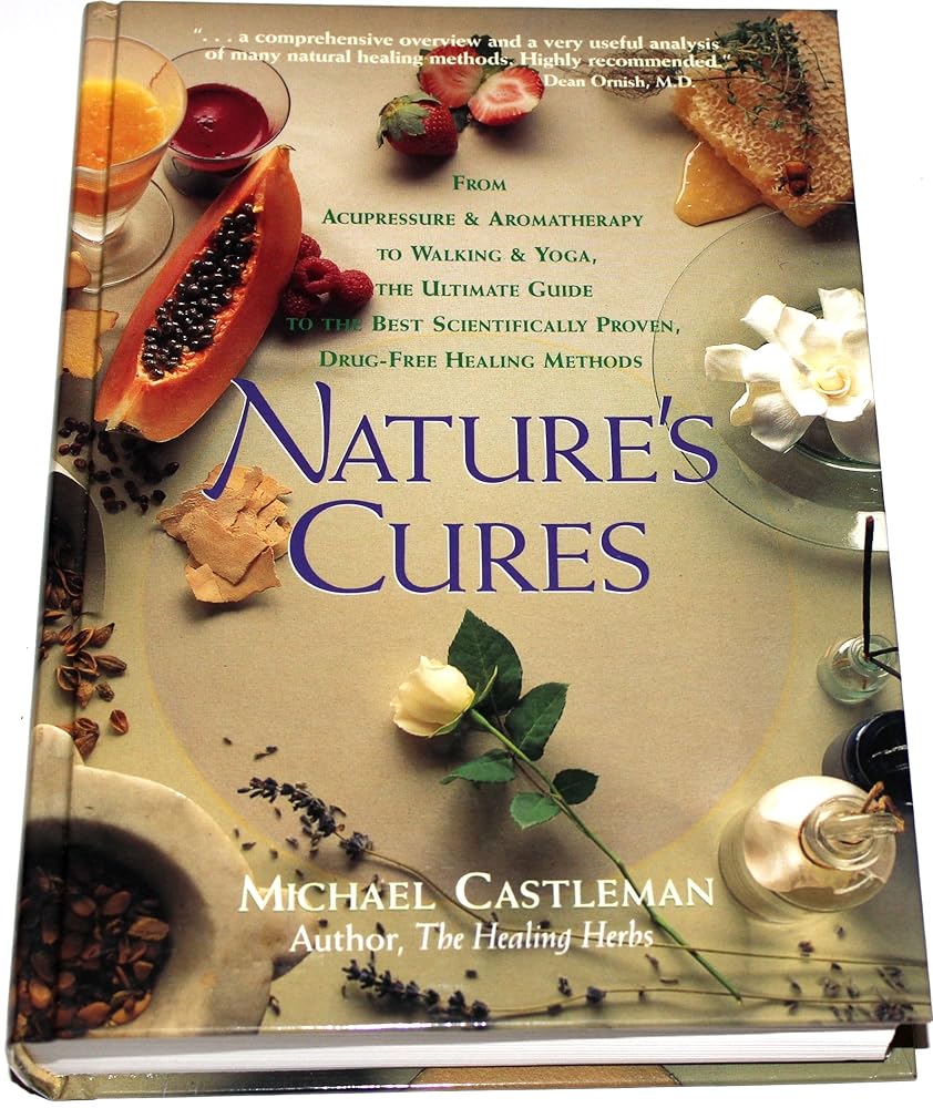 Nature's Cures: From Acupressure and Aromatherapy to Walking and Yoga--The Ultimate Guide to the Best, Scientifically Proven, Drug-Free Healing Methods cover image