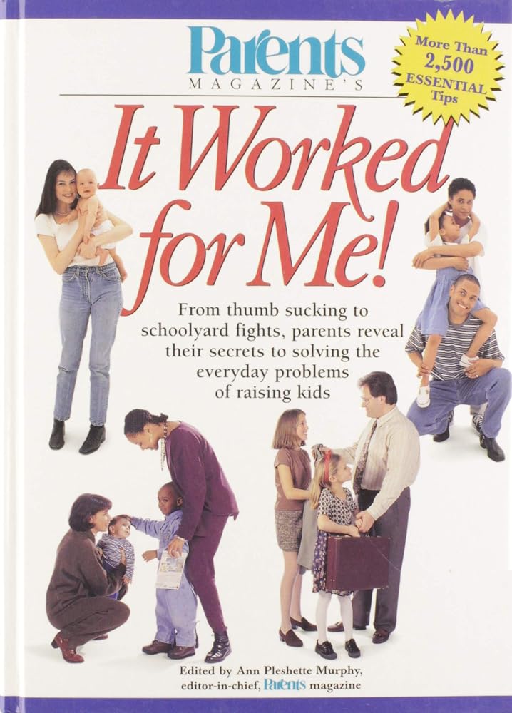 Parents Magazine's It Worked for Me! From Thumb Sucking to Schoolyard Fights, Parents Reveal Their Secrets to Solving the Everyday Problems of Raising Kids cover image