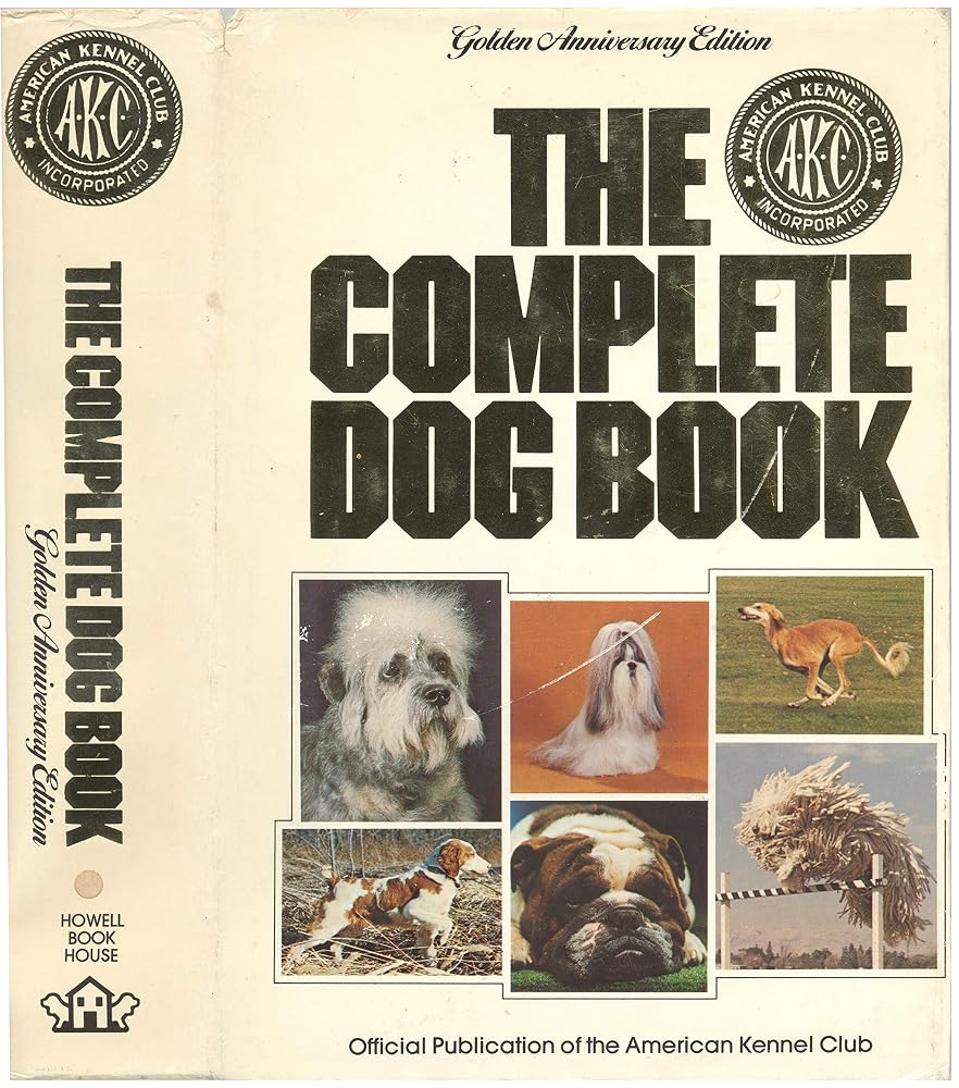 The Complete Dog Book: The Photograph, History, and Official Standard of Every Breed Admitted to AKC Registration, and the Selection, Training, Breeding, Care, and Feeding of Pure-bred Dogs cover image