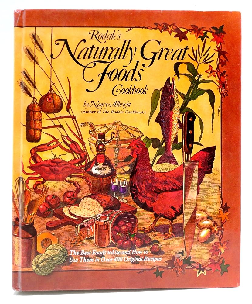 Rodale's Naturally Great Foods Cookbook: The Best Foods to Use and How to Use Them in over 400 Original Recipes cover image