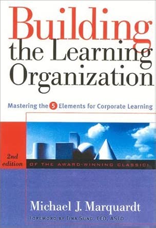 Building the Learning Organization: Mastering the 5 Elements for Corporate Learning cover image