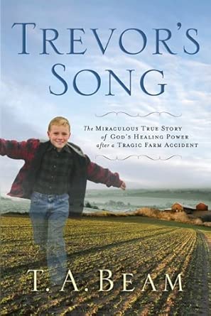 Trevor's Song: The Miraculous True Story of a Tragic Farm Accident, a Father's Love, and One Boy's Leap of Faith cover image