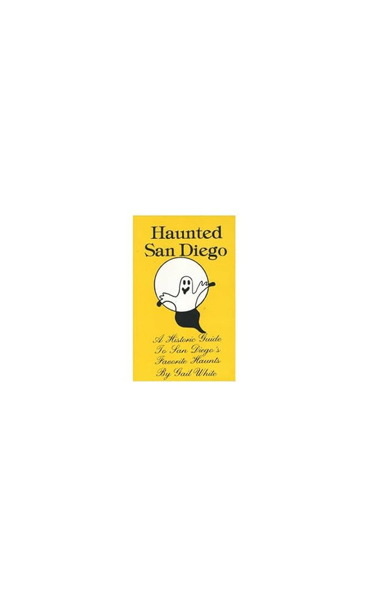 Haunted San Diego: A Historic Guide to San Diego's Favorite Haunts cover image