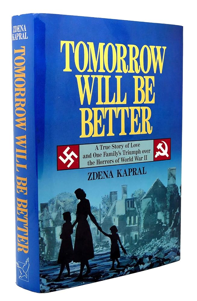 Tomorrow Will Be Better: A True Story of Love and One Family's Triumph over the Horrors of World War II cover image