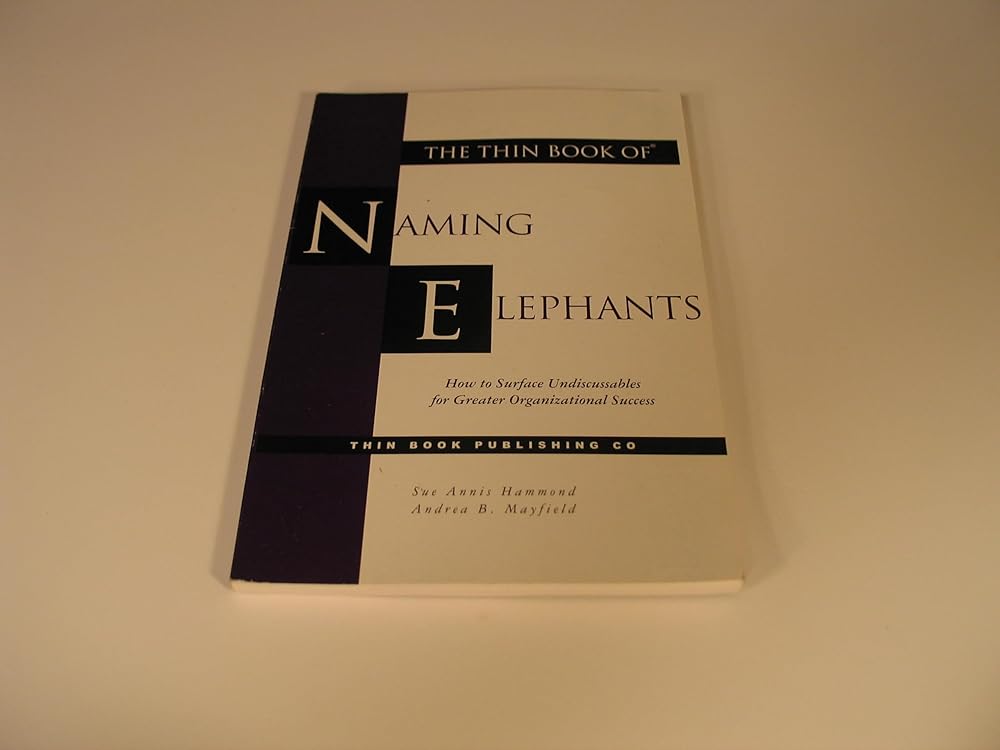 The Thin Book of Naming Elephants: How to Surface Undiscussables for Greater Organizational Success cover image
