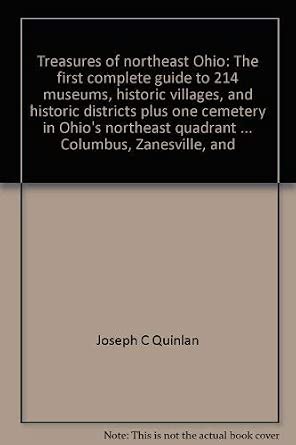 Treasures of northeast Ohio: The first complete guide to 214 museums, historic villages, and historic districts plus one cemetery in Ohio's northeast ... the Columbus, Zanesville, and Cambridge areas cover image