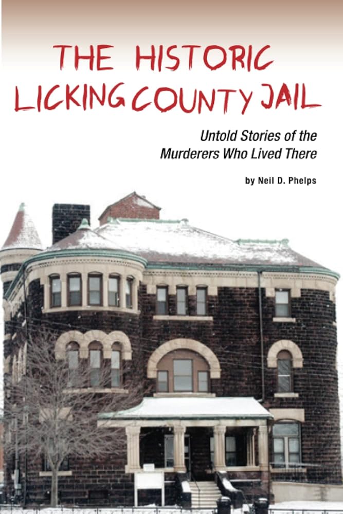 The Historic Licking County Jail: Untold Stories of the Murderers Who Lived There cover image