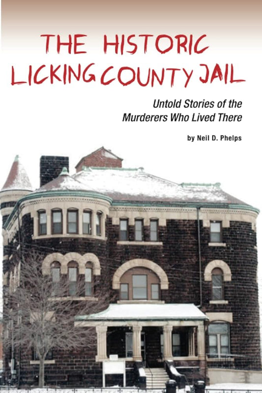The Historic Licking County Jail: Untold Stories of the Murderers Who Lived There cover image
