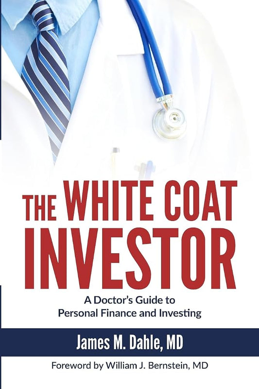 The White Coat Investor: A Doctor's Guide to Personal Finance and Investing (The White Coat Investor Series) cover image