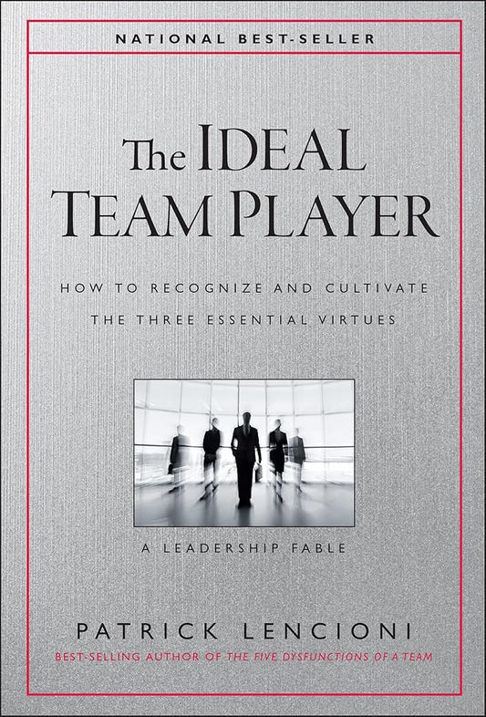 The Ideal Team Player: How to Recognize and Cultivate The Three Essential Virtues (J-B Lencioni Series) cover image