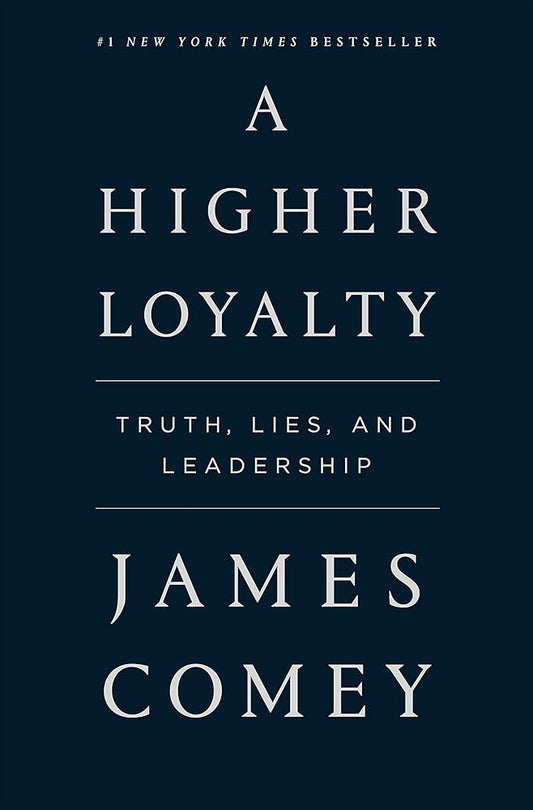 A Higher Loyalty: Truth, Lies, and Leadership cover image