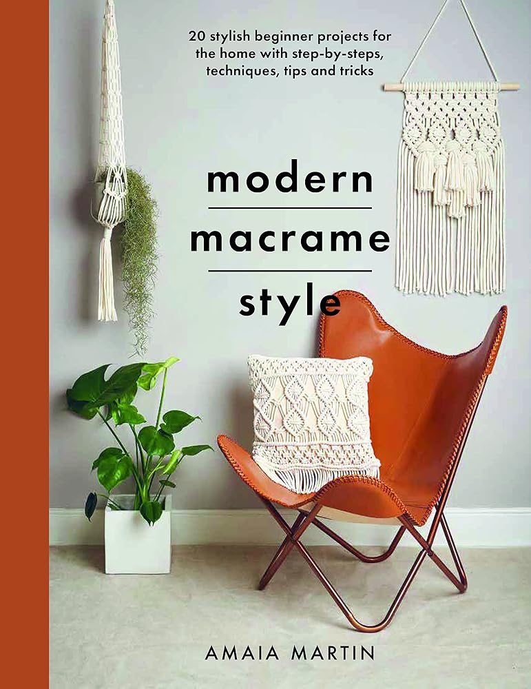 Modern Macrame Style: 20 stylish beginner projects for the home with step-by-steps, techniques, tips and tricks (Crafts) cover image