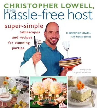 Christopher Lowell, The Hassle-Free Host: Super-Simple Tablescapes and Recipes for Stunning Parties cover image
