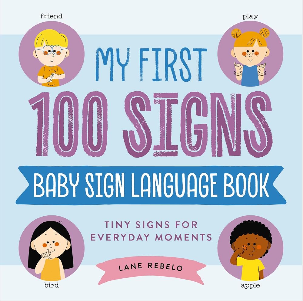 My First 100 Signs: Baby Sign Language Book: Tiny Signs for Everyday Moments cover image