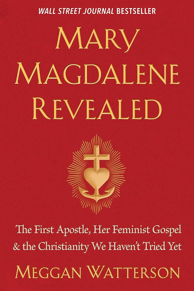 Mary Magdalene Revealed: The First Apostle, Her Feminist Gospel & the Christianity We Haven't Tried Yet cover image