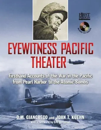 Eyewitness Pacific Theater: Firsthand Accounts of the War in the Pacific from Pearl Harbor to the Atomic Bombs cover image